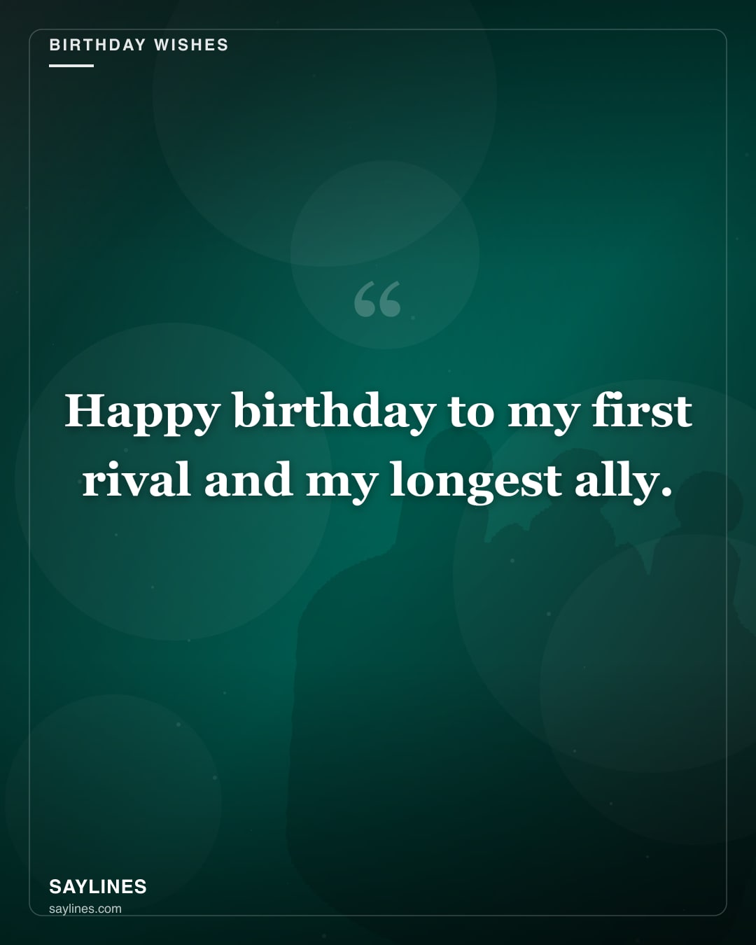 Birthday Wishes for Your Brother — free HD card from Saylines reading: Happy birthday to my first rival and my longest ally.