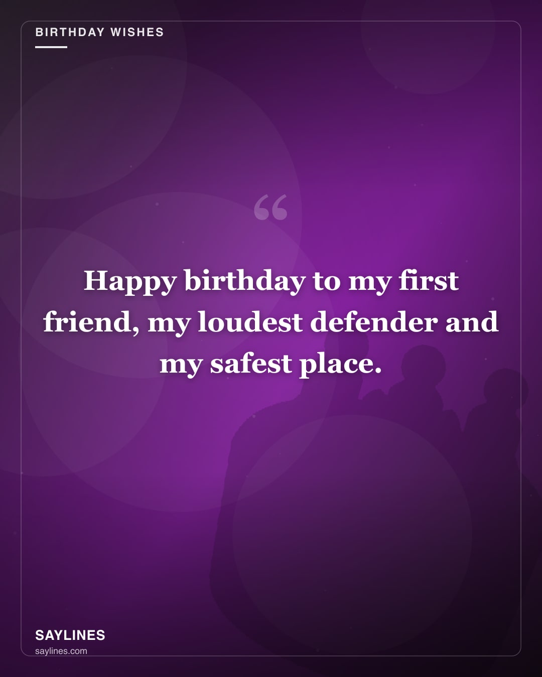 Birthday Wishes for Your Sister — free HD card from Saylines reading: Happy birthday to my first friend, my loudest defender and my safest place.