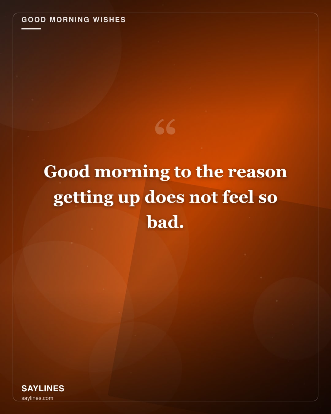 Good Morning Wishes for Your Husband — free HD card from Saylines reading: Good morning to the reason getting up does not feel so bad.
