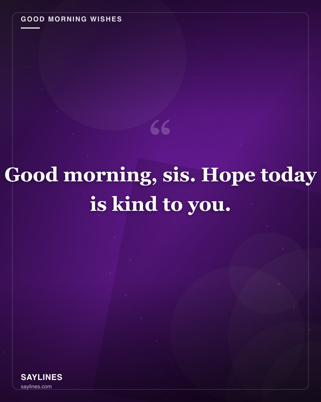 Good Morning Wishes for Your Sister — free HD card from Saylines reading: Good morning, sis. Hope today is kind to you.