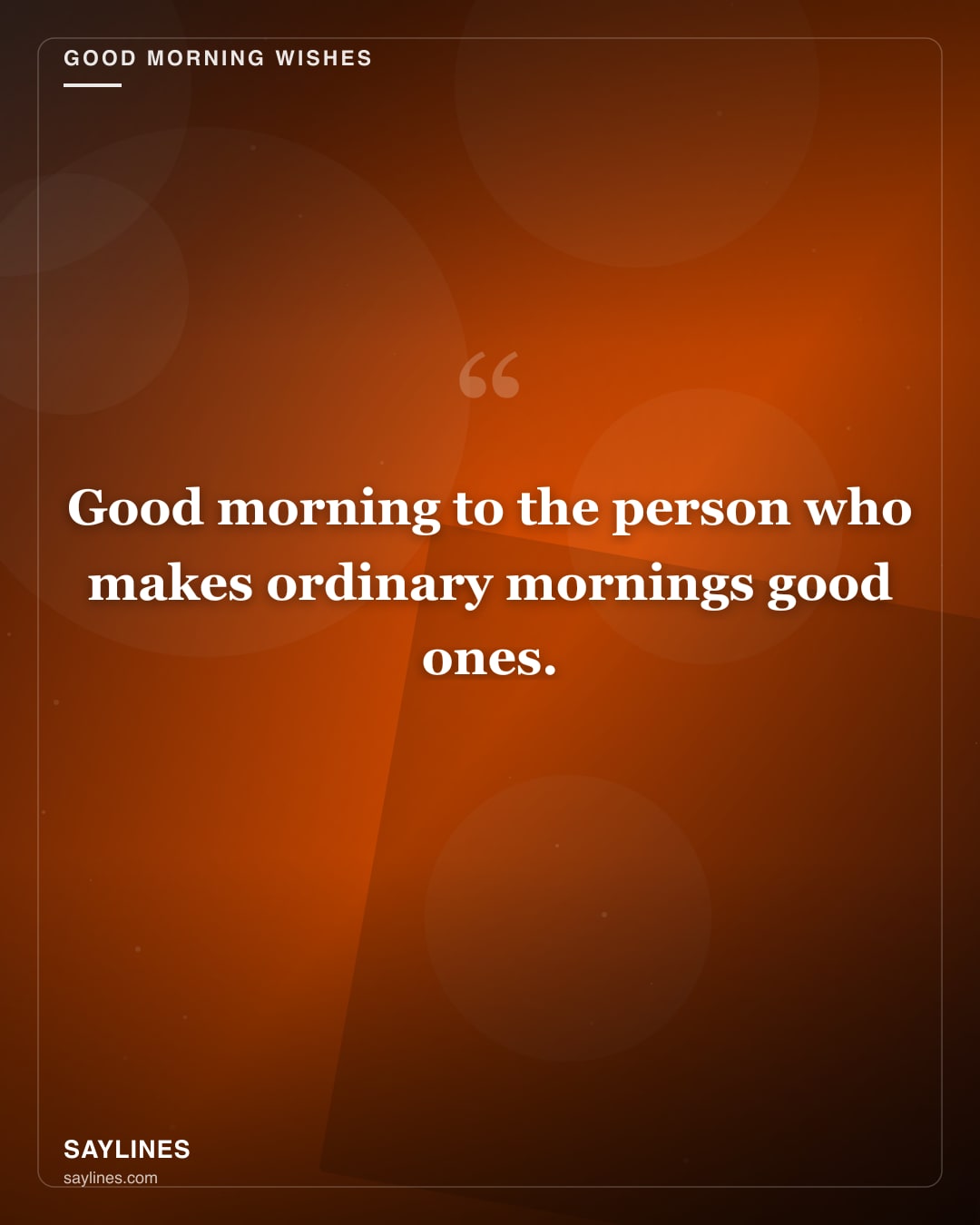 Good Morning Wishes for Your Wife — free HD card from Saylines reading: Good morning to the person who makes ordinary mornings good ones.