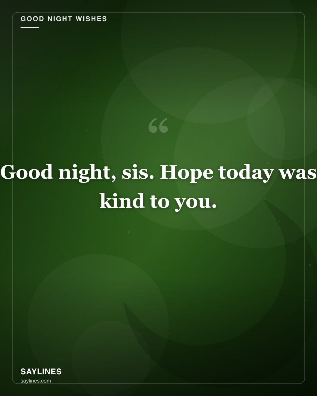 Good Night Wishes for Your Sister — free HD card from Saylines reading: Good night, sis. Hope today was kind to you.