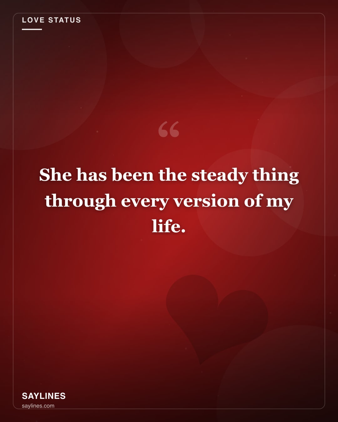 Love Status for Your Wife — free HD card from Saylines reading: She has been the steady thing through every version of my life.