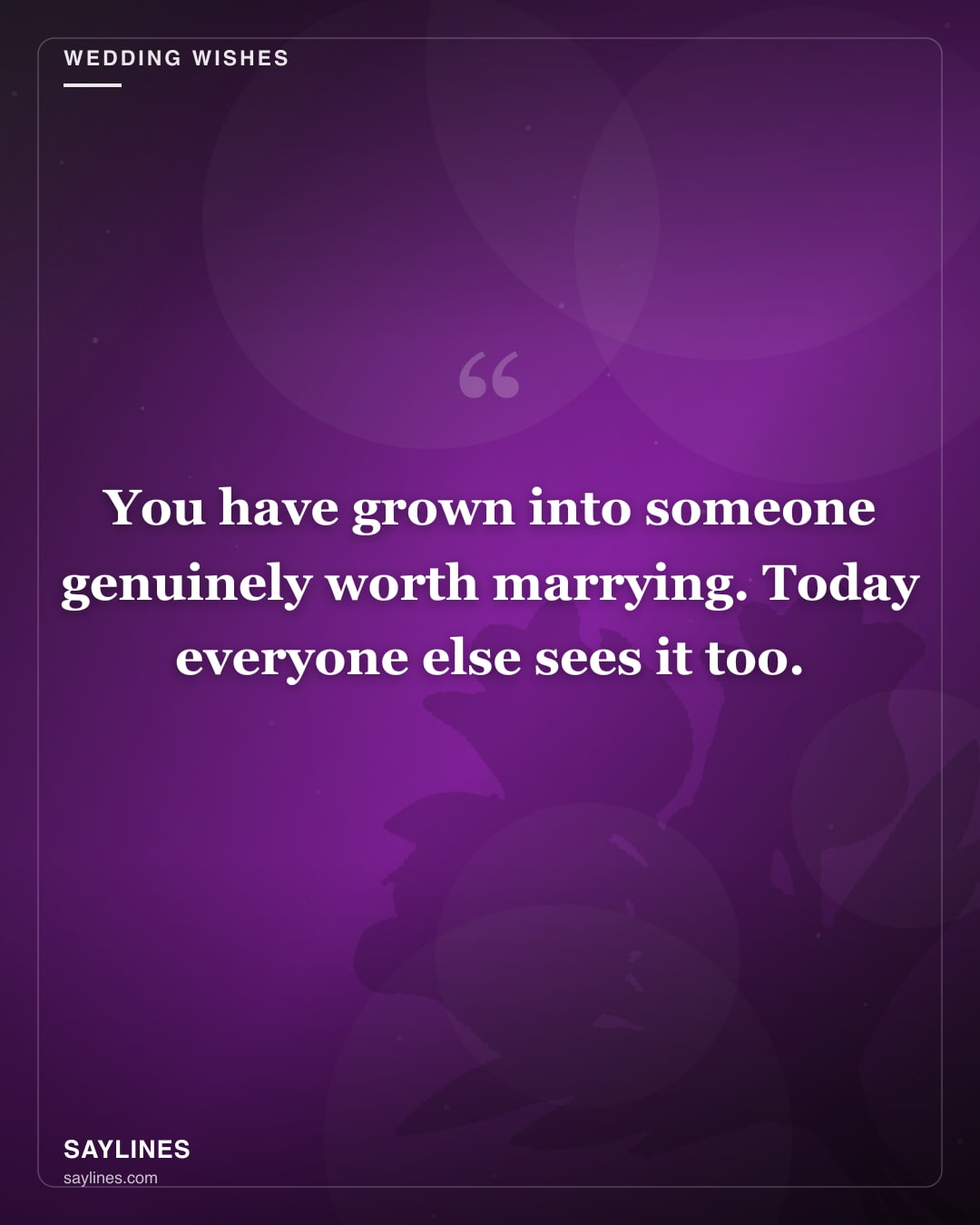 Wedding Wishes for Your Brother — free HD card from Saylines reading: You have grown into someone genuinely worth marrying. Today everyone else sees it too.