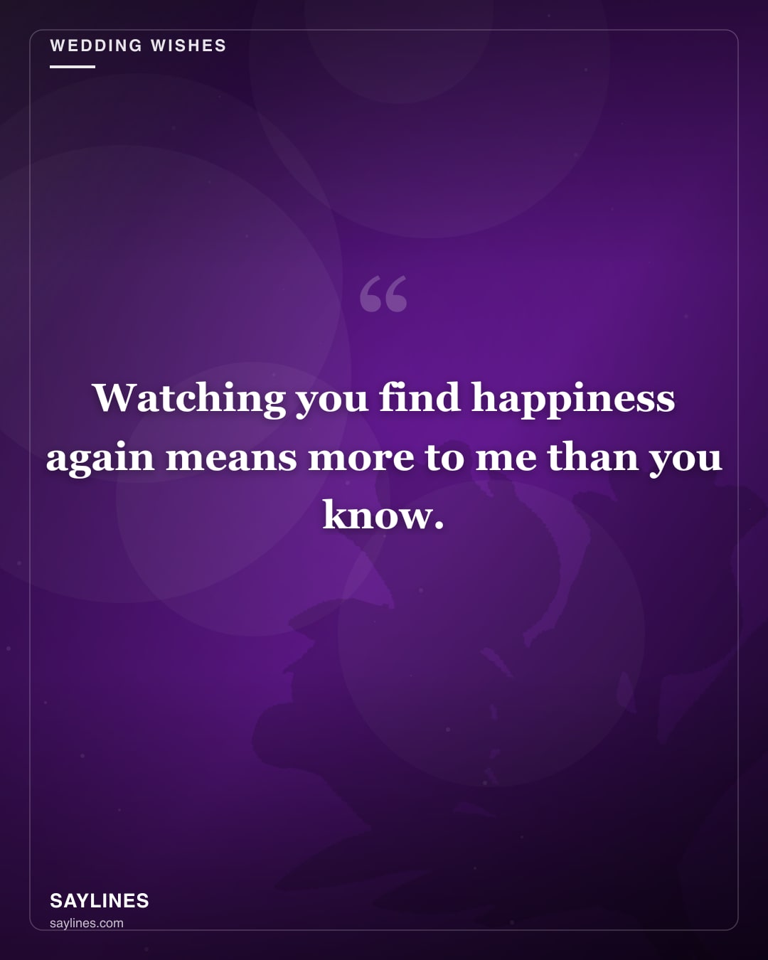 Wedding Wishes for Your Mother — free HD card from Saylines reading: Watching you find happiness again means more to me than you know.