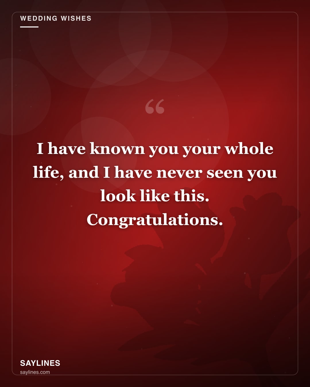 Wedding Wishes for Your Sister — free HD card from Saylines reading: I have known you your whole life, and I have never seen you look like this. Congratulations.