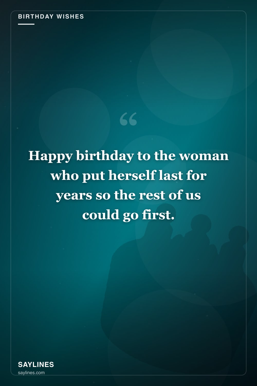 Birthday Wishes for Your Mother — free HD card from Saylines reading: Happy birthday to the woman who put herself last for years so the rest of us could go first.