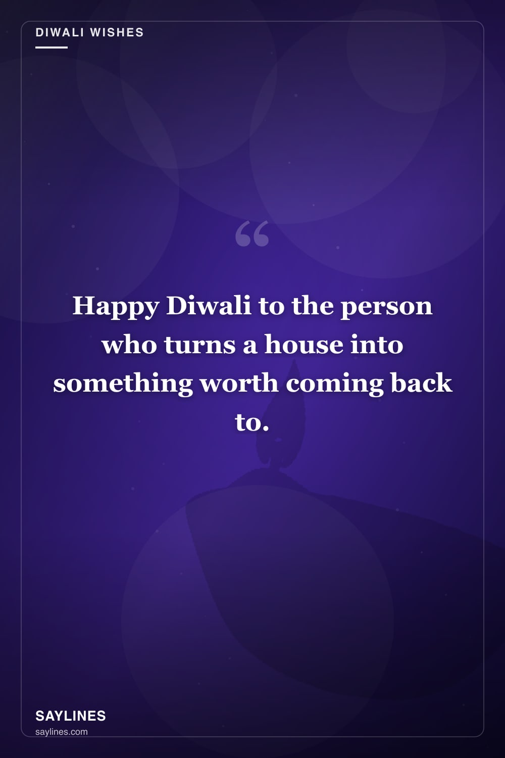 Diwali Wishes for Your Wife — free HD card from Saylines reading: Happy Diwali to the person who turns a house into something worth coming back to.