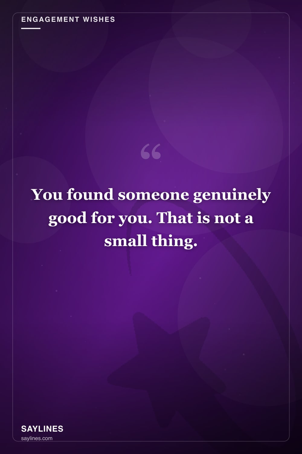 Engagement Wishes for Your Brother — free HD card from Saylines reading: You found someone genuinely good for you. That is not a small thing.