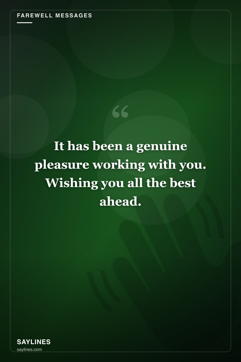 Farewell Messages for a Colleague — free HD card from Saylines reading: It has been a genuine pleasure working with you. Wishing you all the best ahead.
