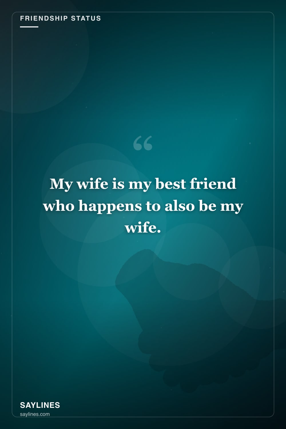 Friendship Status Lines About Your Wife — free HD card from Saylines reading: My wife is my best friend who happens to also be my wife.