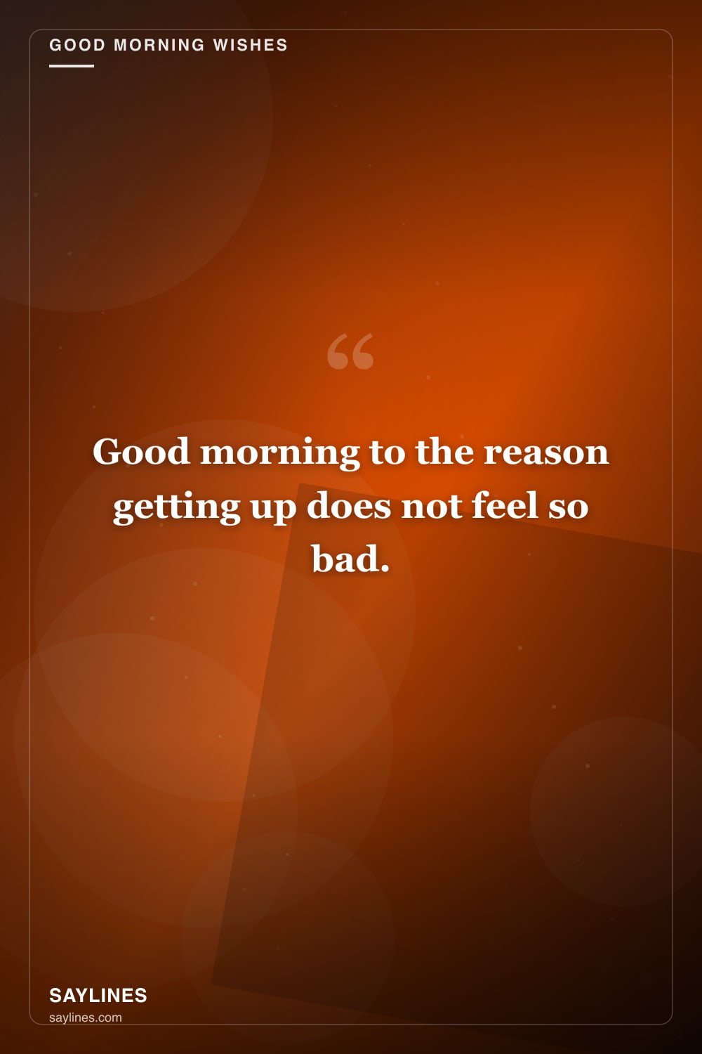 Good Morning Wishes for Your Husband — free HD card from Saylines reading: Good morning to the reason getting up does not feel so bad.