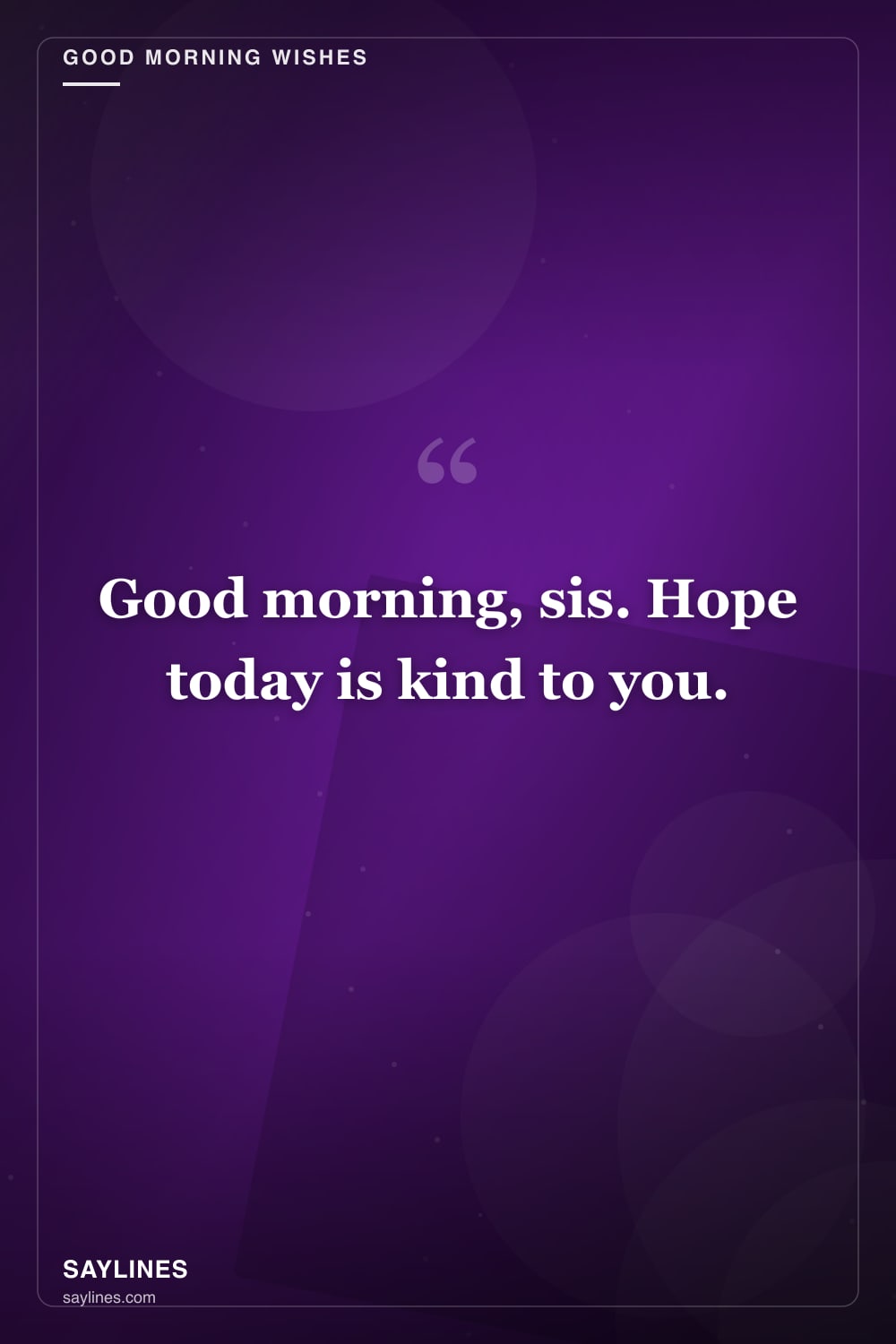 Good Morning Wishes for Your Sister — free HD card from Saylines reading: Good morning, sis. Hope today is kind to you.