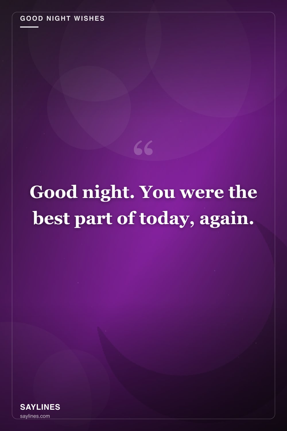 Good Night Wishes for Your Girlfriend — free HD card from Saylines reading: Good night. You were the best part of today, again.