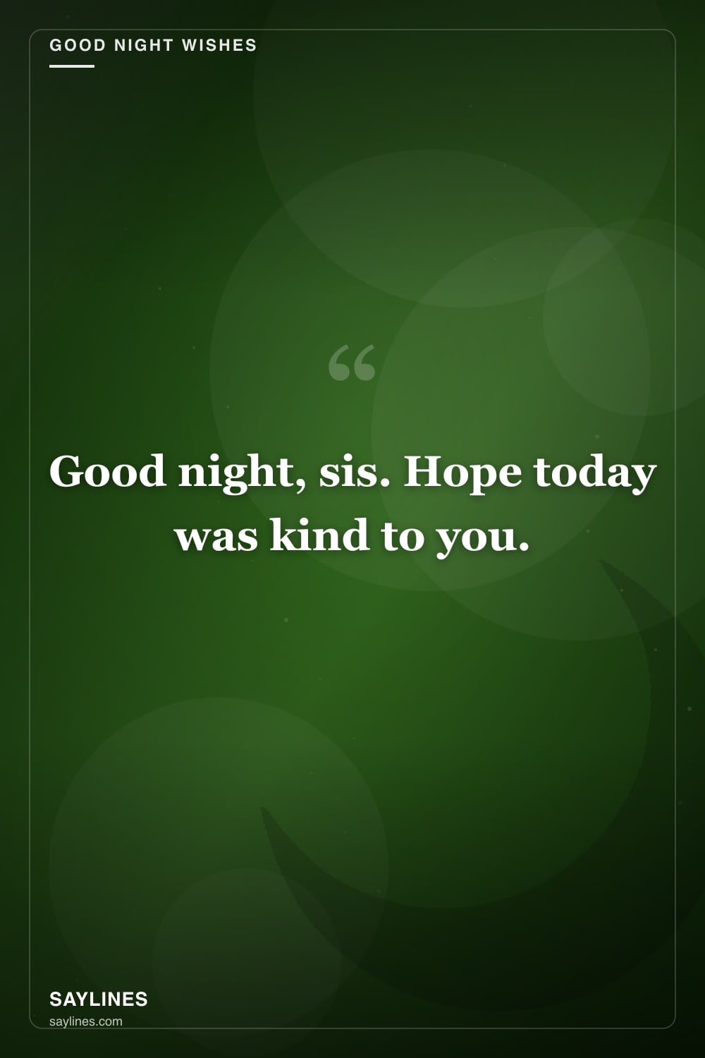 Good Night Wishes for Your Sister — free HD card from Saylines reading: Good night, sis. Hope today was kind to you.