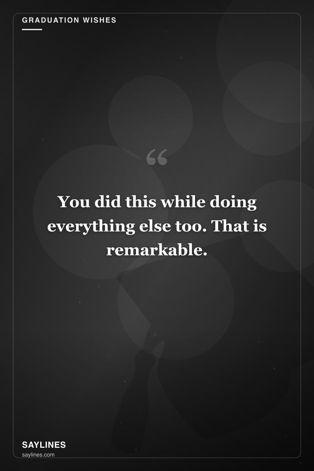 Graduation Wishes for Your Mother — free HD card from Saylines reading: You did this while doing everything else too. That is remarkable.