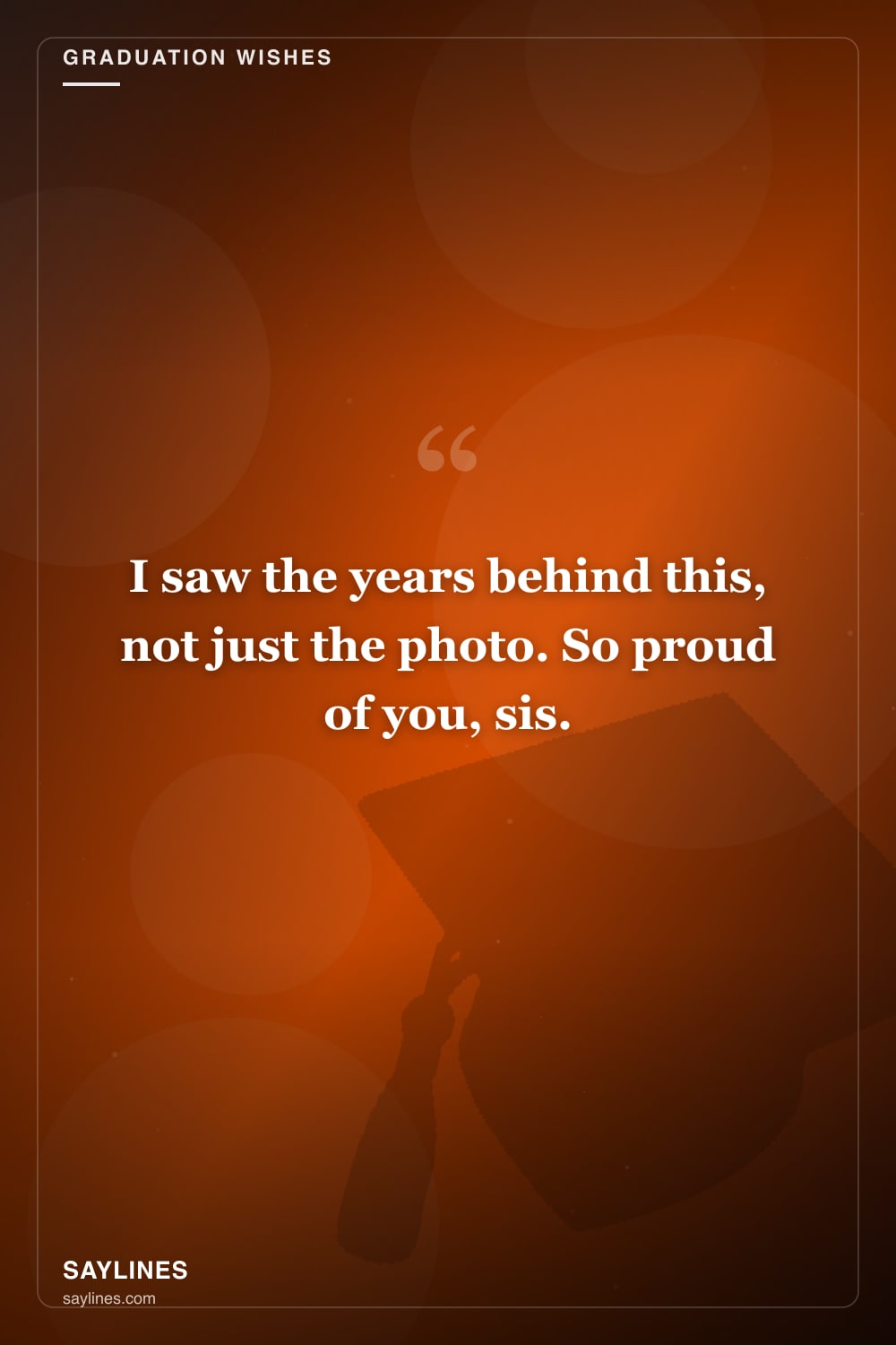Graduation Wishes for Your Sister — free HD card from Saylines reading: I saw the years behind this, not just the photo. So proud of you, sis.