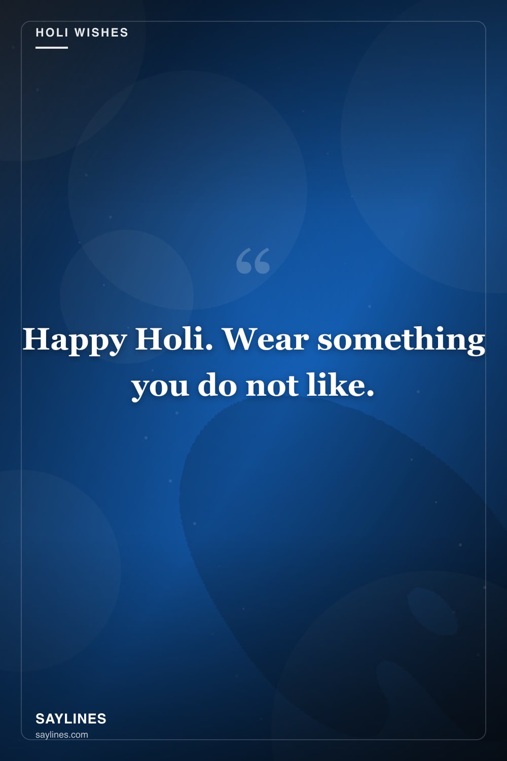Happy Holi Wishes and Messages — free HD card from Saylines reading: Happy Holi. Wear something you do not like.
