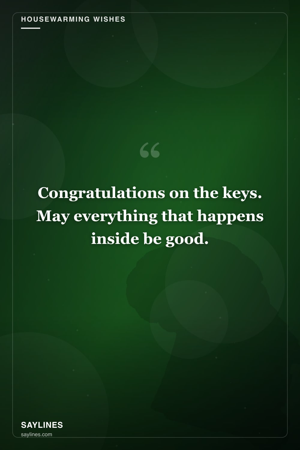 Housewarming Wishes for Your Best Friend — free HD card from Saylines reading: Congratulations on the keys. May everything that happens inside be good.