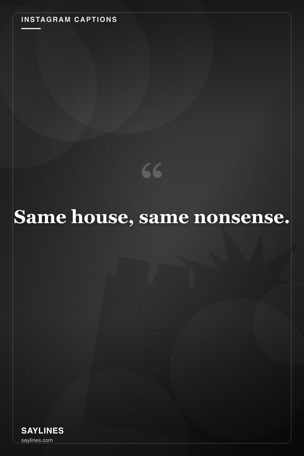 Instagram Captions for Your Brother — free HD card from Saylines reading: Same house, same nonsense.