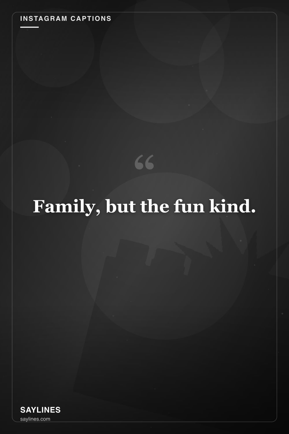 Instagram Captions for Your Cousin — free HD card from Saylines reading: Family, but the fun kind.