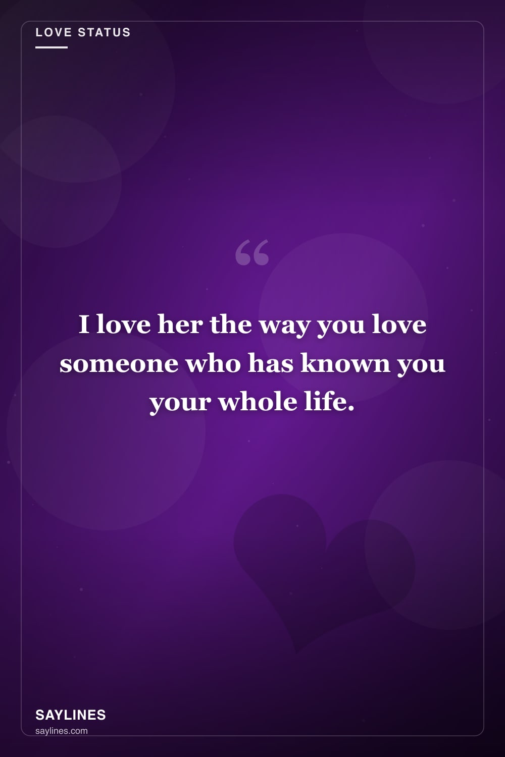 Love Status Lines for Your Sister — free HD card from Saylines reading: I love her the way you love someone who has known you your whole life.