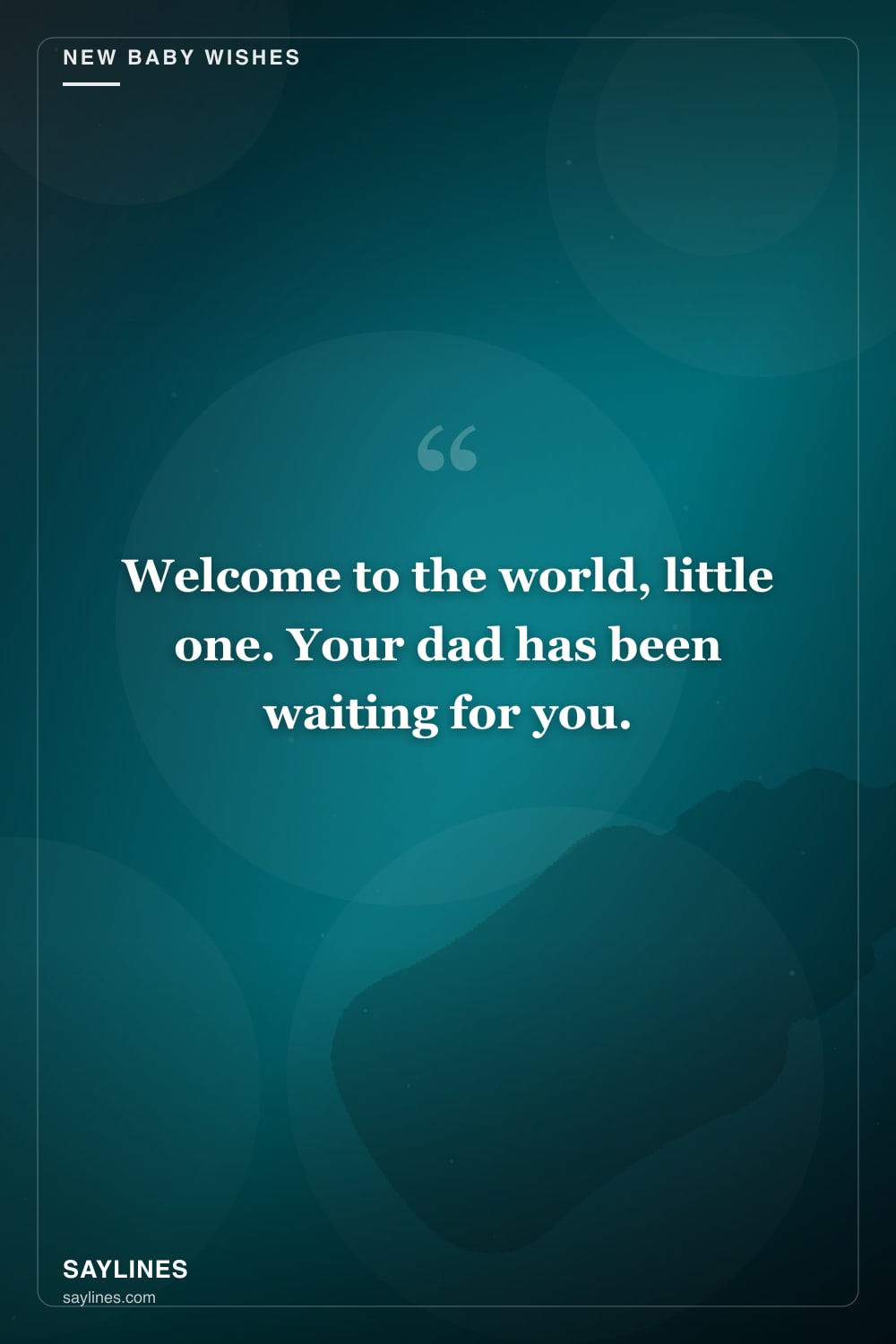 New Baby Wishes for Your Brother — free HD card from Saylines reading: Welcome to the world, little one. Your dad has been waiting for you.