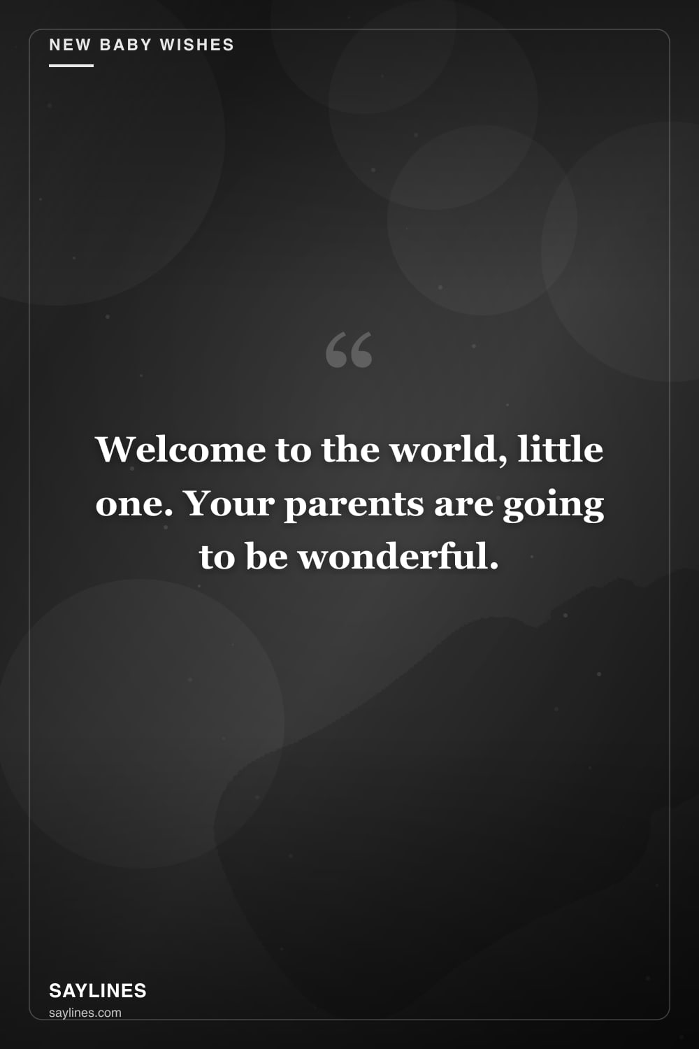 New Baby Wishes for a Friend — free HD card from Saylines reading: Welcome to the world, little one. Your parents are going to be wonderful.