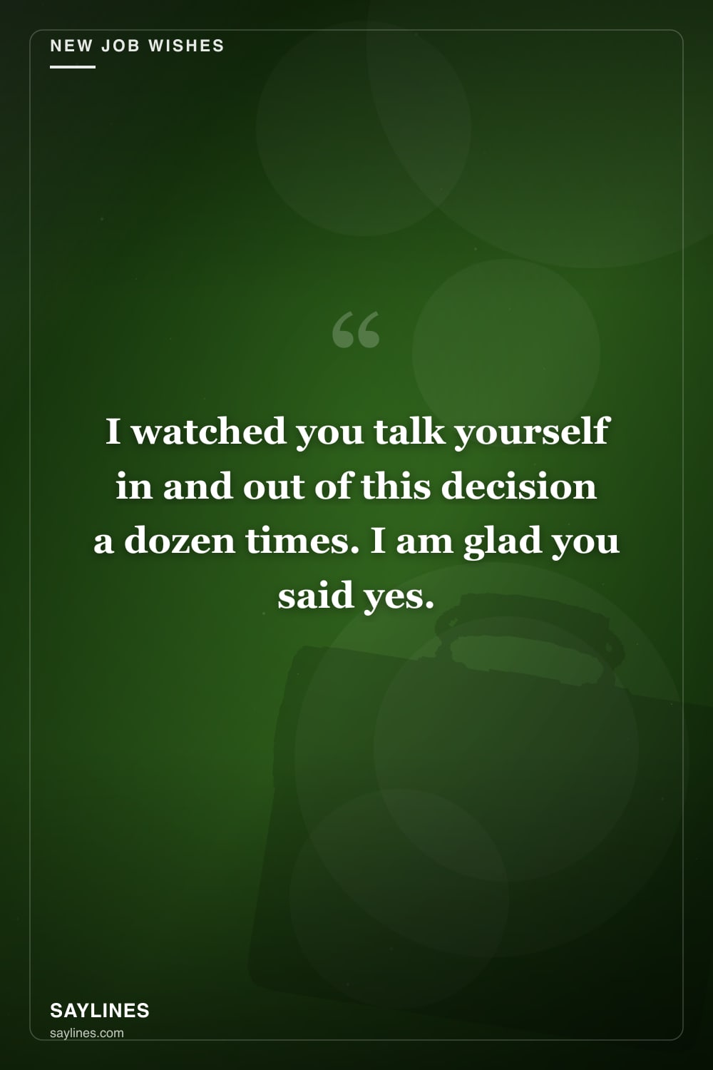 New Job Wishes for Your Sister — free HD card from Saylines reading: I watched you talk yourself in and out of this decision a dozen times. I am glad you said yes.
