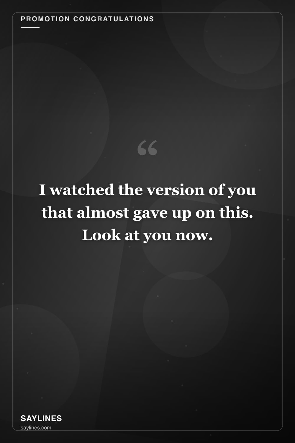 Promotion Congratulations for Your Best Friend — free HD card from Saylines reading: I watched the version of you that almost gave up on this. Look at you now.