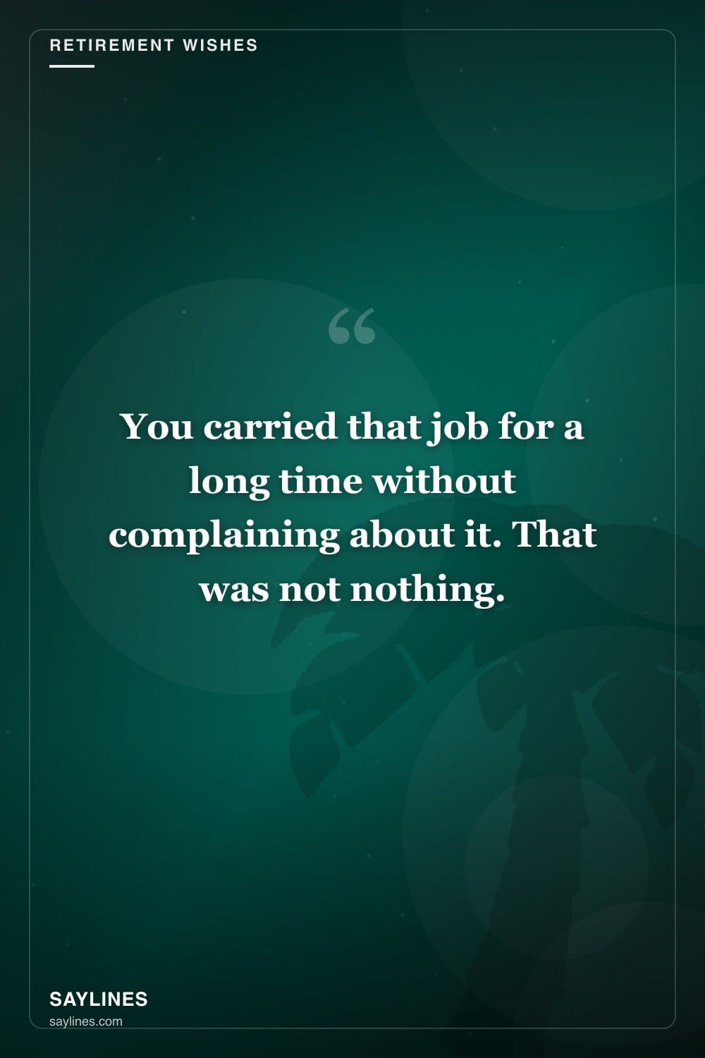 Retirement Wishes for Your Brother — free HD card from Saylines reading: You carried that job for a long time without complaining about it. That was not nothing.