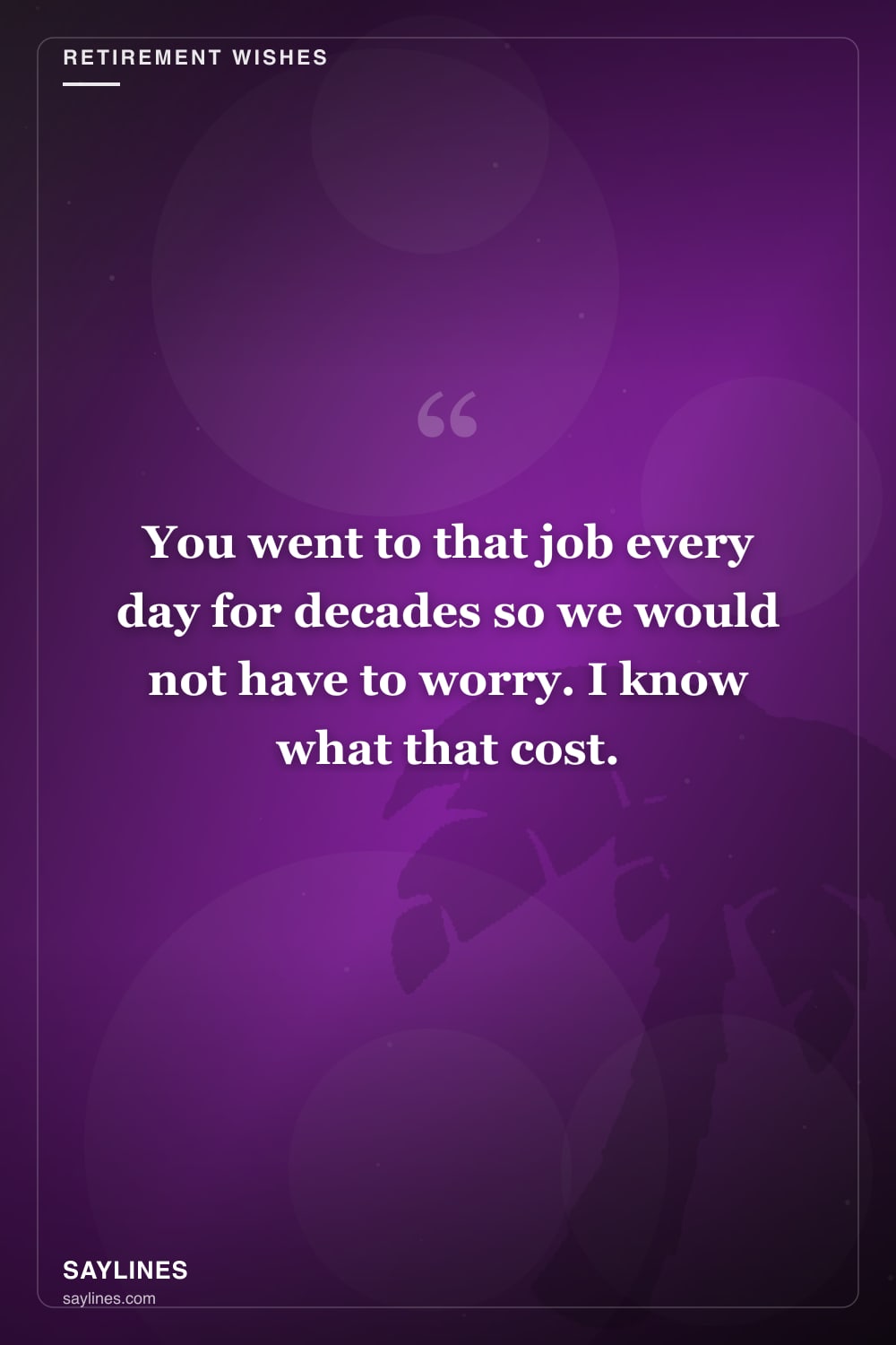 Retirement Wishes for Your Father — free HD card from Saylines reading: You went to that job every day for decades so we would not have to worry. I know what that cost.