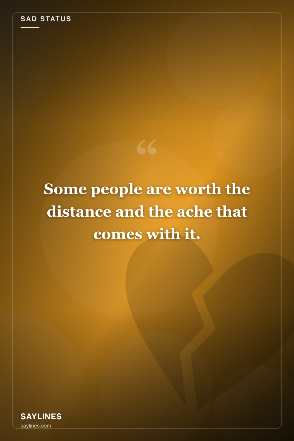 Sad Status Lines About Missing Your Best Friend — free HD card from Saylines reading: Some people are worth the distance and the ache that comes with it.