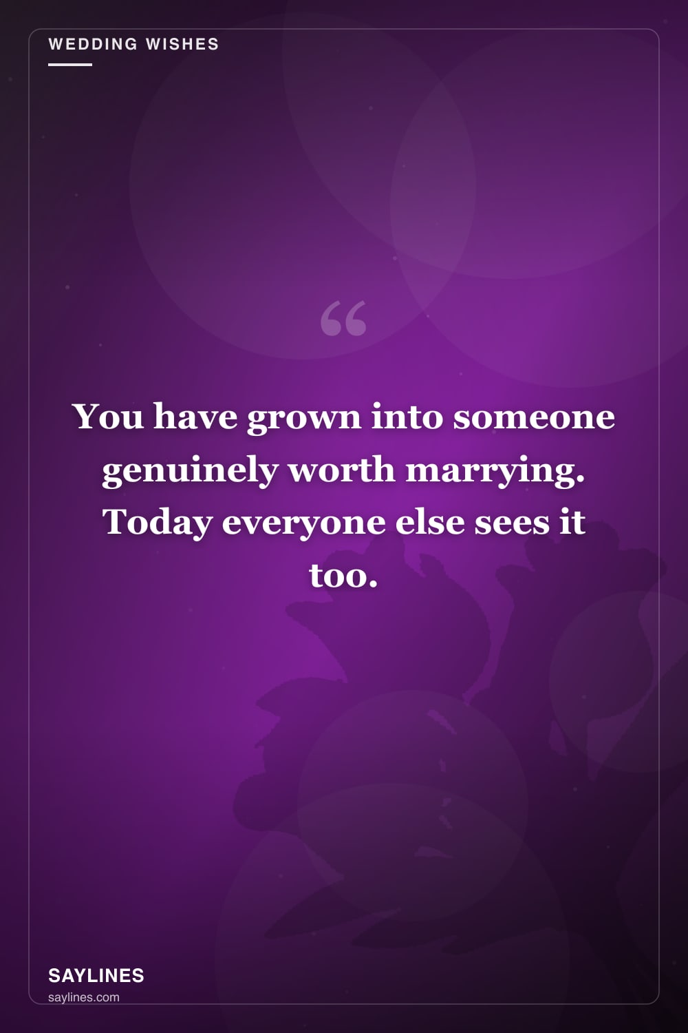 Wedding Wishes for Your Brother — free HD card from Saylines reading: You have grown into someone genuinely worth marrying. Today everyone else sees it too.