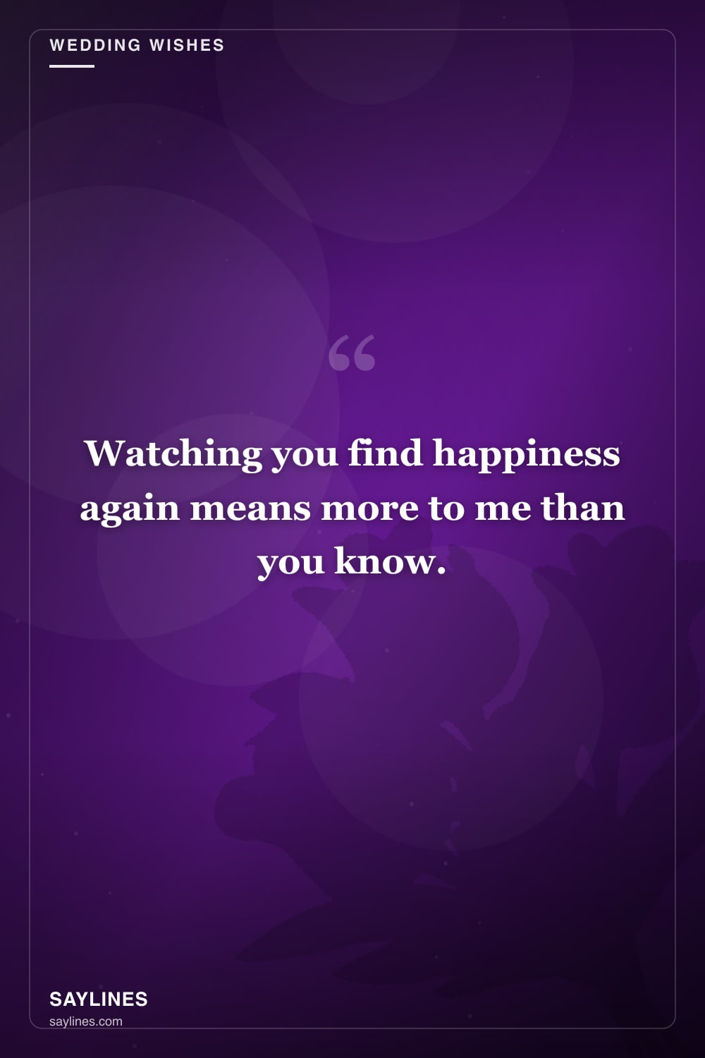 Wedding Wishes for Your Mother — free HD card from Saylines reading: Watching you find happiness again means more to me than you know.