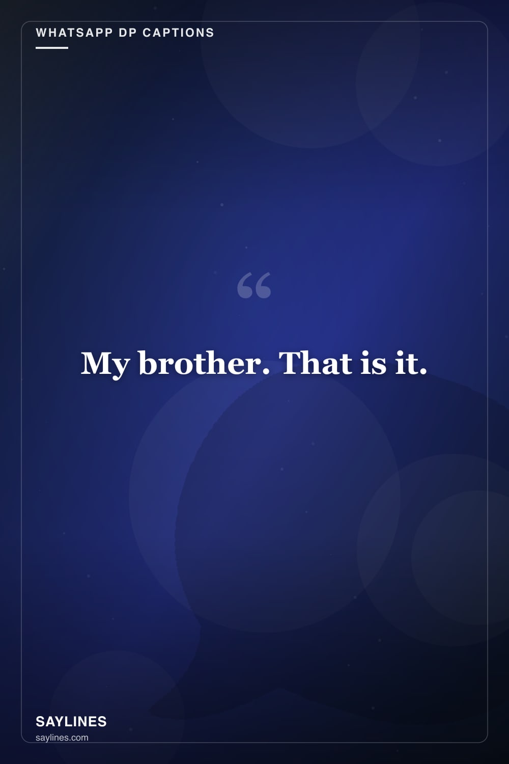 WhatsApp DP Captions for Your Brother — free HD card from Saylines reading: My brother. That is it.