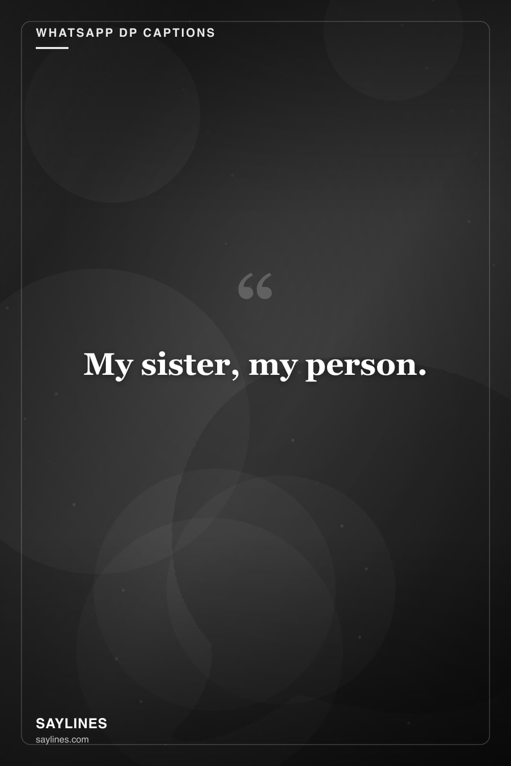 WhatsApp DP Captions for Your Sister — free HD card from Saylines reading: My sister, my person.